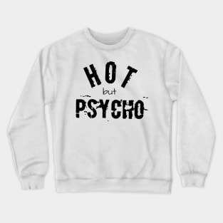 Hot, but psycho. Sexy women and men often mental, but interesting! Shirt or accessory design gift idea Crewneck Sweatshirt